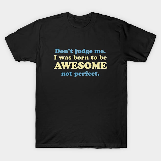 I Was Born To Be Awesome T-Shirt by AmazingVision
